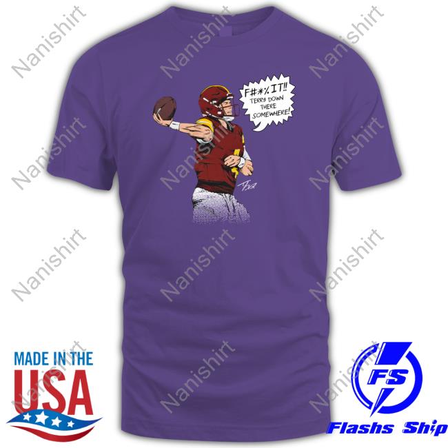 Terry Down There Somewhere Shirt Funny F It Terry Down There Somewhere T Shirt Taylor Heinicke