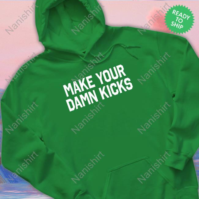 Make Your Kicks Tank Make Your Kicks Hooded Sweatshirt