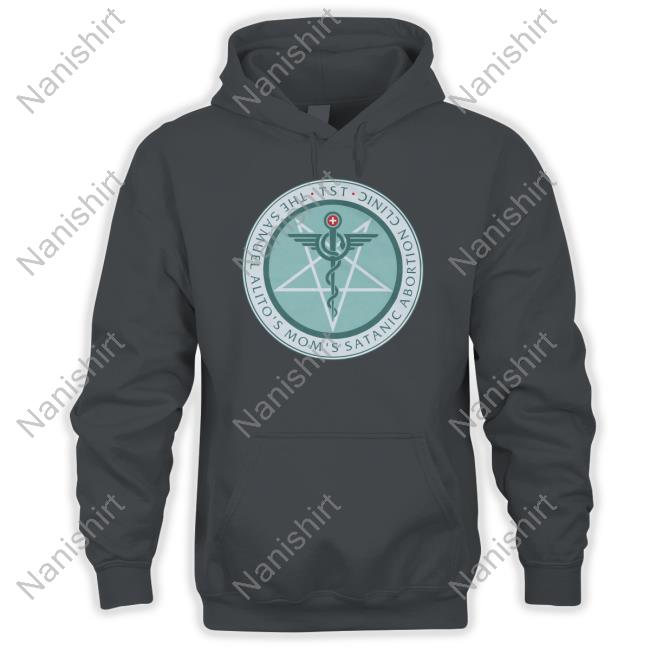 The Sam Alito's Mom's Satanic Abortion Clinic Long Sleeve The Sam Alito's Mom's Satanic Abortion Clinic T Shirt