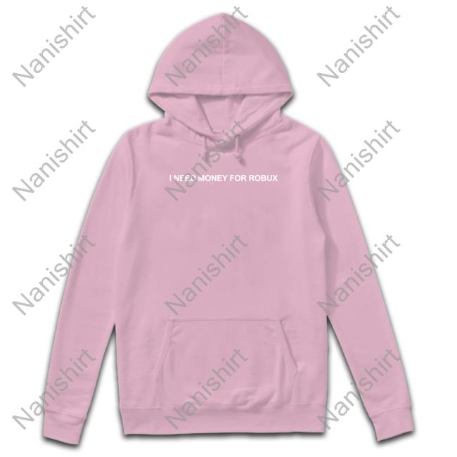 Official I Need Money For Robux Hoodie I Need Money For Robux Shirts Tom Arnold
