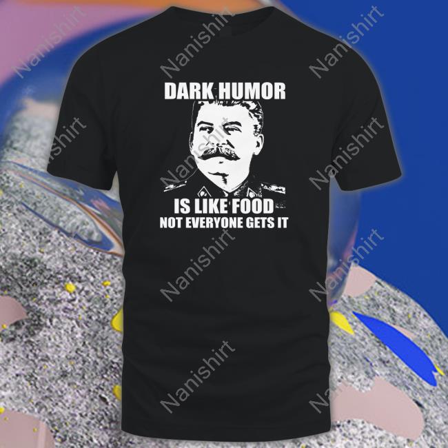 Dark Humor Is Like Food Tee Wilfred Reilly Dark Humor Is Like Food Hoodie Wilfred Reilly