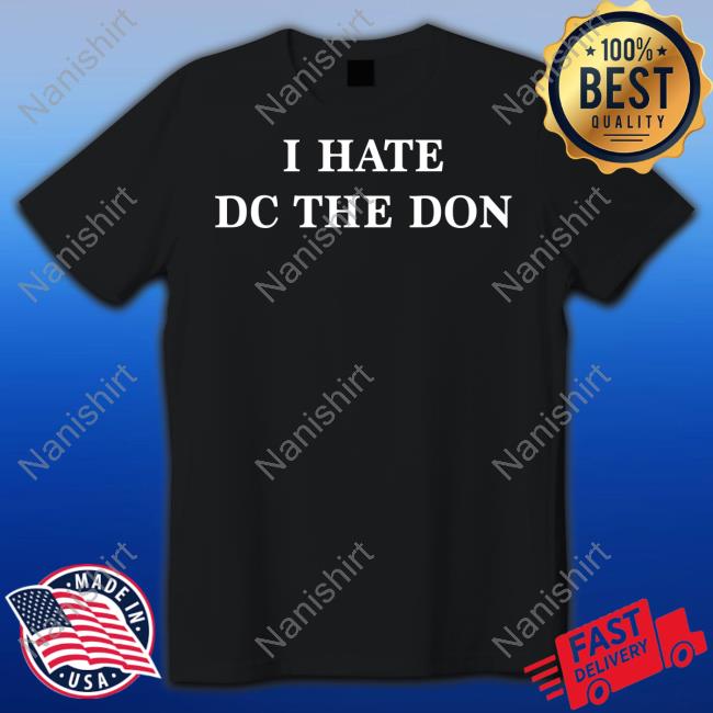 I Hate Dc The Don Tee