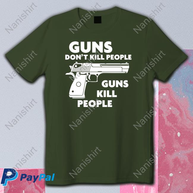 Guns Don't Kill People Guns Kill People Tee Shirt Guns Don't Kill People Guns Kill People Shirt Black