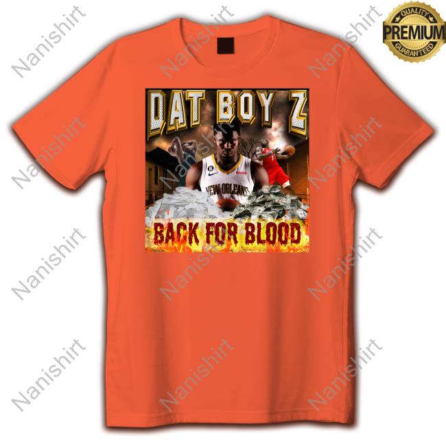 Zion Williamson Dat Boy Z Back For Blood Shirt Dat Boy Z Back For Blood Hoodie
