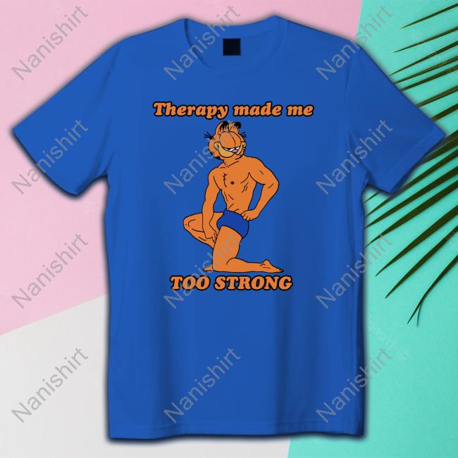 Therapy Made Me TOO STRONG TShirts Therapy Made Me TOO STRONG Edition Limited Tee White