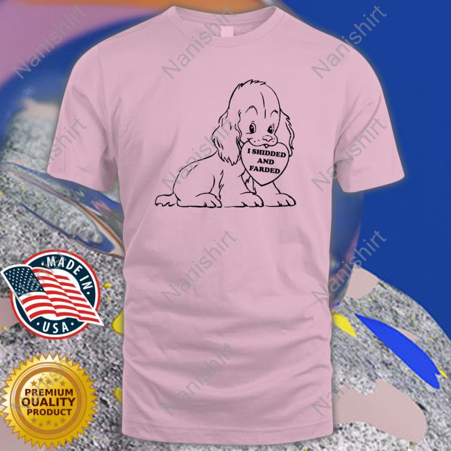 I Shidded And Farded Sweatshirt Shirtsthtgohard