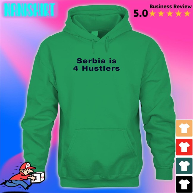 Pavel Serbia Is 4 Hustlers Hooded Sweatshirt Pavel Serbia Is 4 Hustlers T Shirt