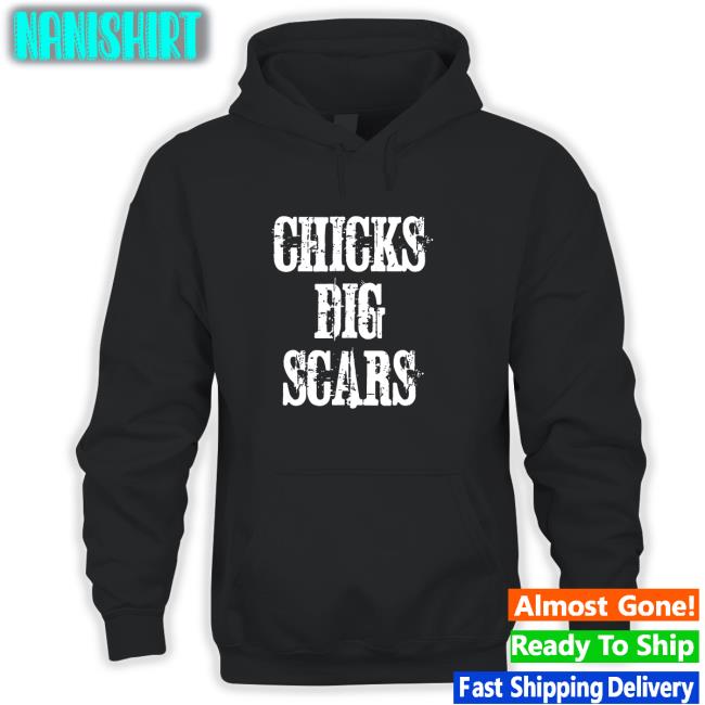 Chicks Dig Scars Tee Shirt Daniel Chicks Dig Scars Edition Limited Black Shirt 2022 Daniel