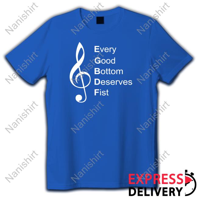 Official Every Good Bottom Deserve Fist Tee