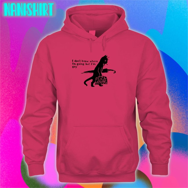 I Don’T Know Where I’M Going But I’M Gay Shir Shirtsthtgohard Shirts That Go Hard I Don’T Know Where I’M Going But I’M Gay Shirt Shirtsthtgohard