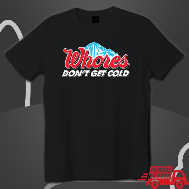 Busch Light Whores Don’T Get Cold Shirts
