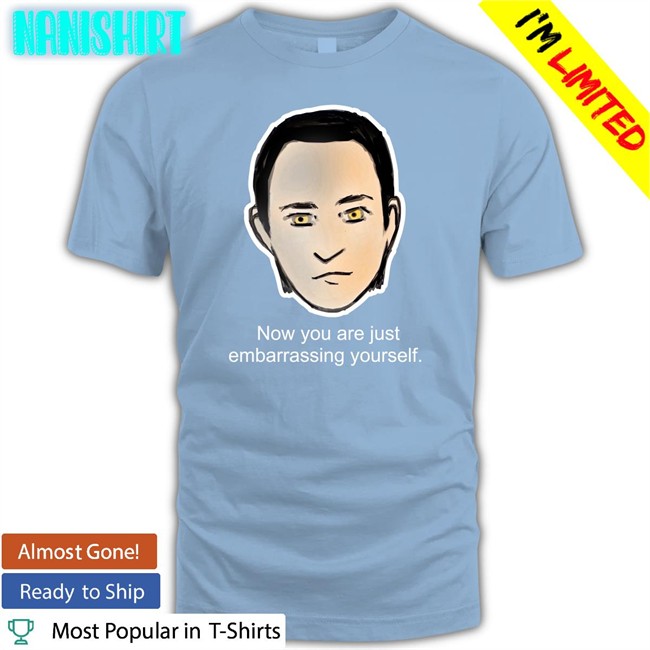 Brent Spiner Lore Now You Are Just Embarrassing Yourself Tee Roxcraft Lore Now You Are Just Embarrassing Yourself Tee Shirt Roxcraft