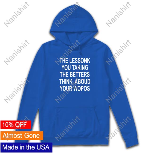 The Lessonk You Talking Shirt