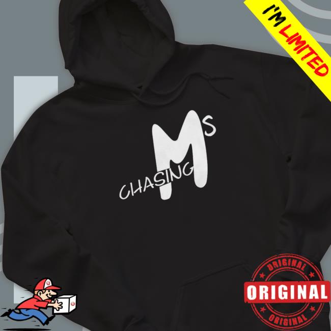 Chasing Ms Tee Shirt Chasing Ms Sweatshirts