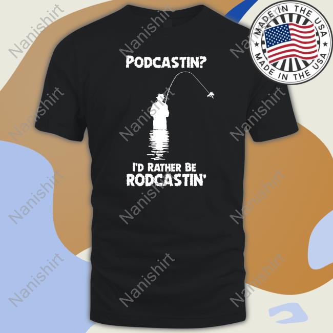 Official Podcastin I'd Rather Be Rodcastin Long Sleeve Tee