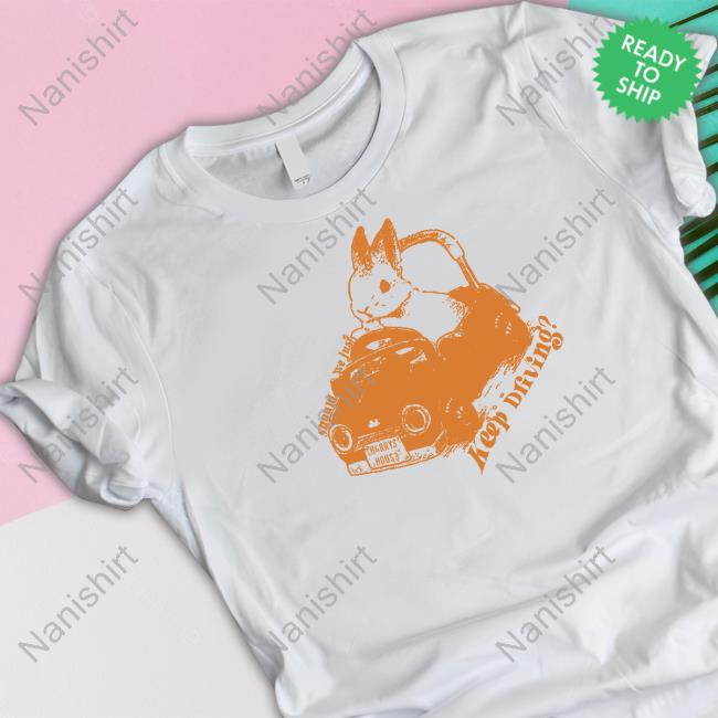 Should We Just Keep Driving Shirts