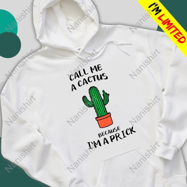 Call me a cactus because I’m a prick Tee Shirt