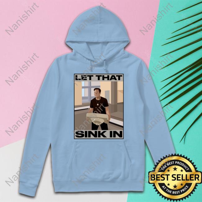 Elon Musk Let That Sink In tshirt