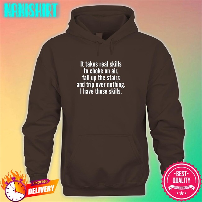 Catalog Favorites Merch It Takes Real Skills To Choke On Air Fall Up The Stairs And Trip Over Nothing I Have Those Skills Sweatshirt Joe Biden Jenna Ellis It Takes Real Skills To Choke On Air Fall Up The Stairs And Trip Over Nothing I Have Those Skills Shirt Joe Biden