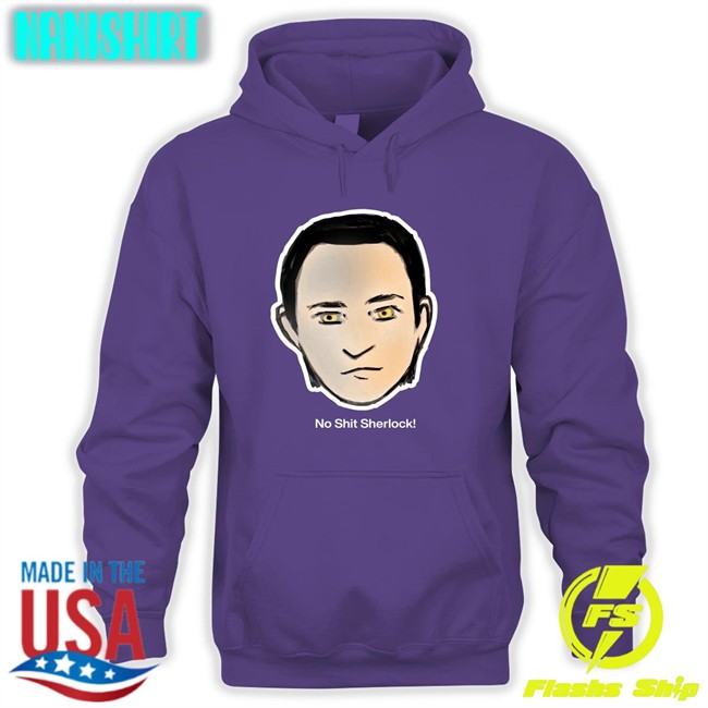No Shit Sherlock Sweatshirt Brent Spiner No Shit Sherlock Sweatshirt