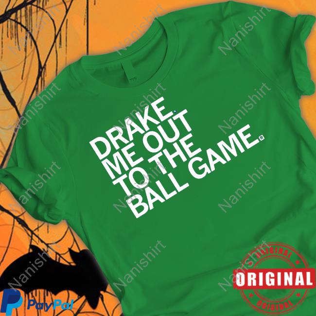 Drake Me Out To The Ball Game Hoodies Drake Me Out To The Ball Game T Shirt