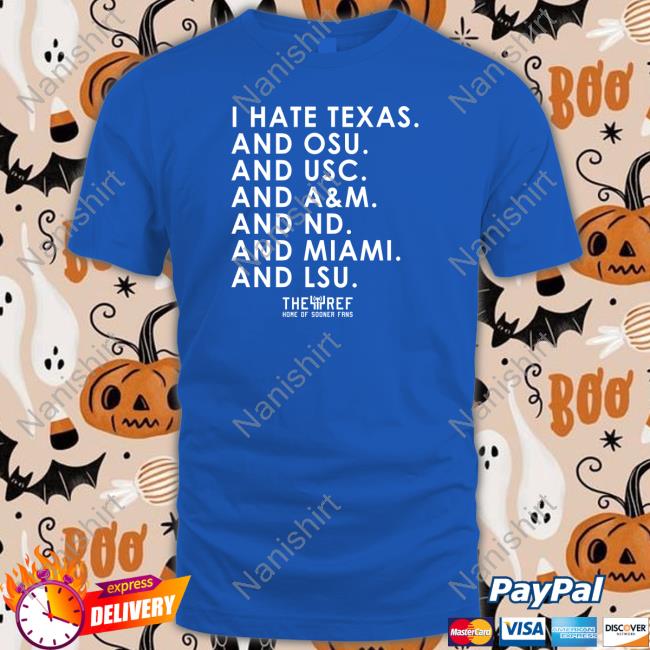 I Hate Texas And Osu And Usc And A&M And Nd And Miami And Lsu Shirt