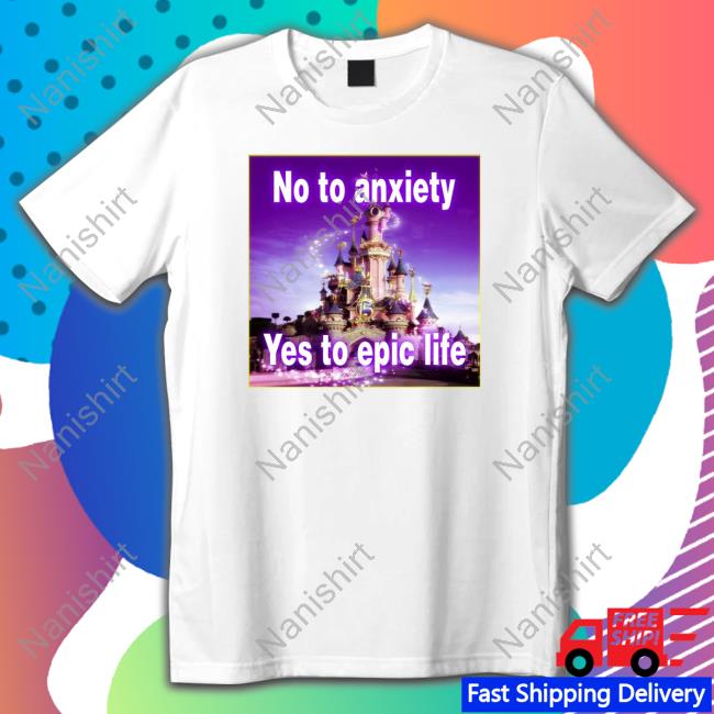 Official No to anxiety yes to epic life Hoodie Shirt