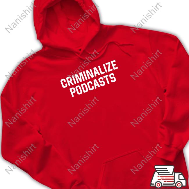 Criminalize Podcasts T Shirt