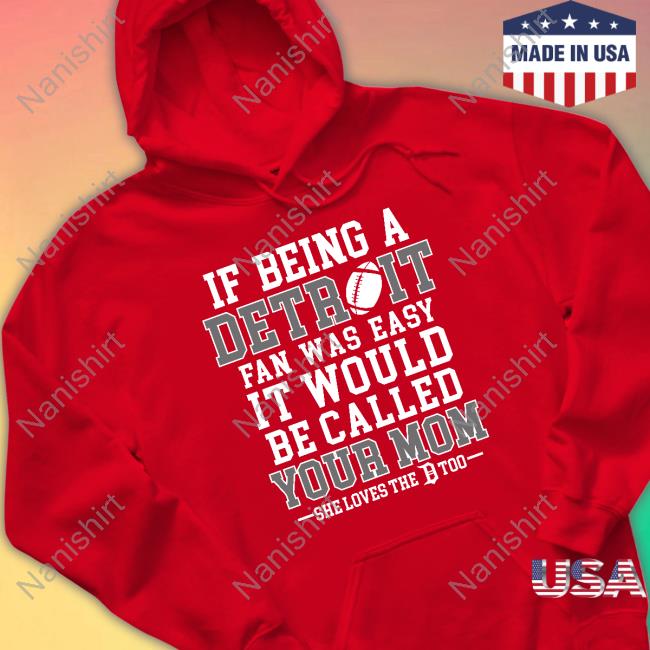 Official If Being A Detroit Fan Was Easy It Would Be Called Your Mom T-Shirt