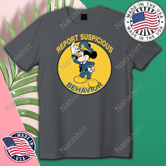 Report Suspicious Behavior Hoodie Report Suspicious Behavior T Shirts