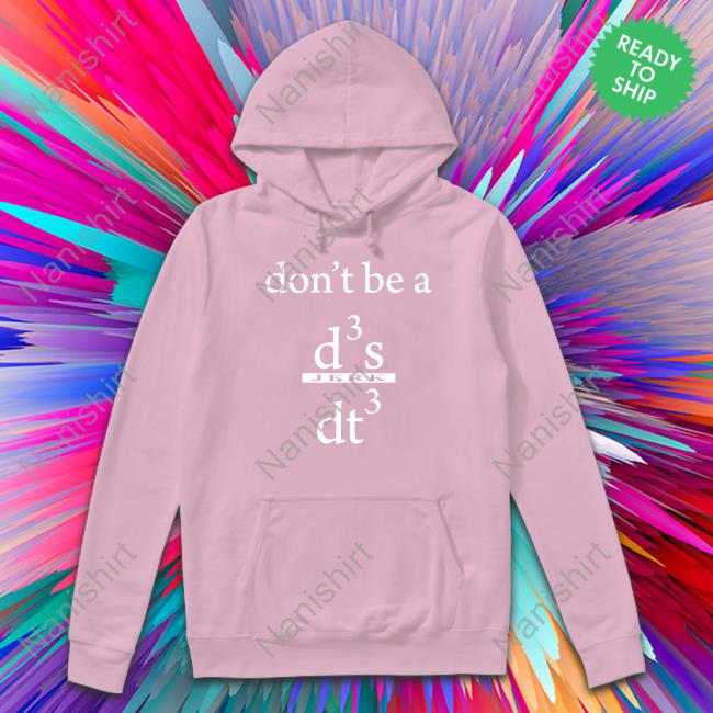 Don't Be A D3 S Jerk Dt3 Hoodie Don't Be A D3 S Jerk Dt3 Tee