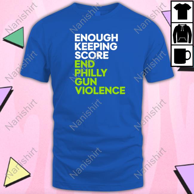 Official Enough Keeping Score End Philly Gun Violence Shirt Enough Keeping Score End Philly Gun Violence Hoodies Ryan Long
