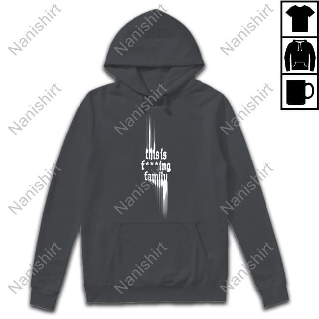This Is Fcking Family Shirts This Is Fcking Family Hooded Sweatshirt