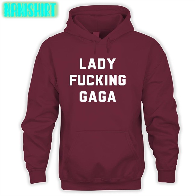 Lady Gaga Chromaticgaga Lady Fucking Gaga Hoodie Lady Fucking Gaga T Shirt Lady Gaga
