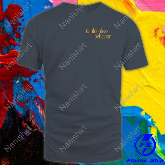 Swell Entertainment Shop Dabloonless Behavior Tee Shirt