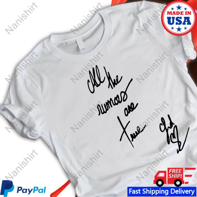 All The Rumors Are True Shirt