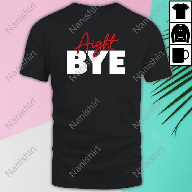 Aight Bye Tee Kimmy’s Kreations Aight Bye Hoodie Kimmy’s Kreations