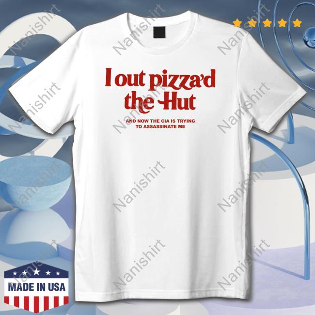 Shirts That Go Hard I Out Pizza’D The Hut And Now The Cia Is Trying To Assassinate Me Long Sleeve Cryingintheclub.69