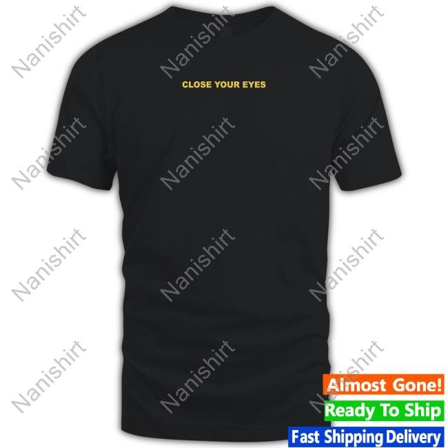 Official Close Your Eyes Shirt
