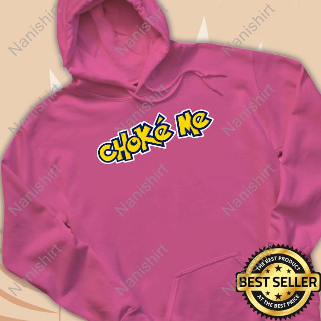 Choke Me Long Sleeve Tee Choke Me Shirt