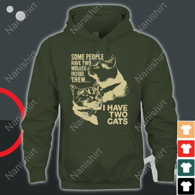 Some People Have Two Wolves Inside Them I Have Two Cats Tee Weird Lil Guys Merch Cats Being Weird Little Guys