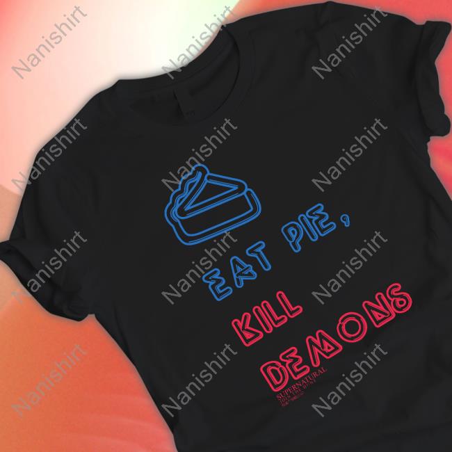 Official Supernatural Merch Eat Pie Kill Demons Shirts