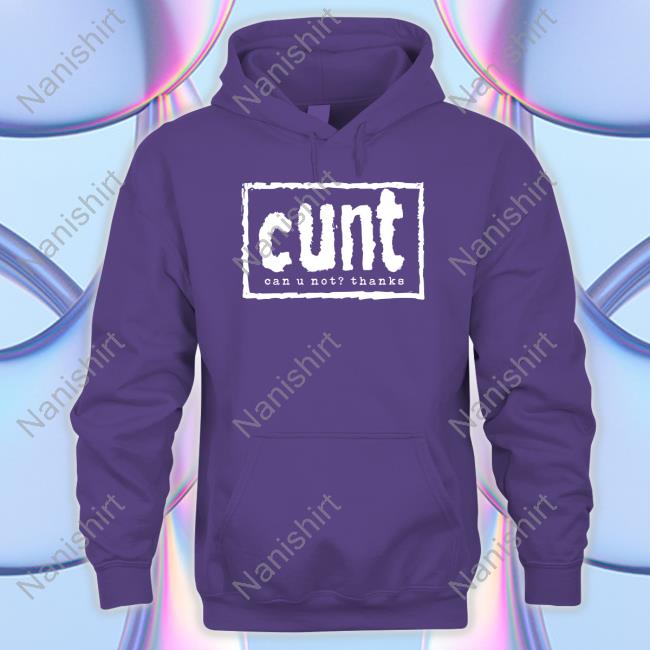 Cunt Can U Not Thanks T Shirts