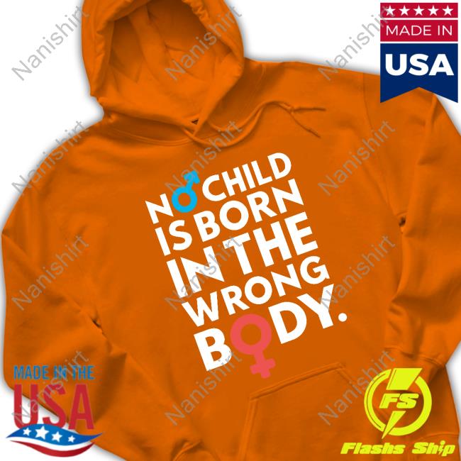 No Child Is Born In The Wrong Body Shirt