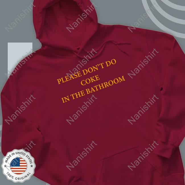 Shirts That Go Hard Slate Hash Merch Please Don't Do Coke In The Bathroom T Shirt