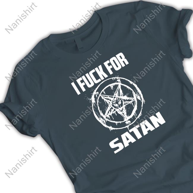 Official I Fuck For Satan Shirt Official I Fuck For Satan Shirt