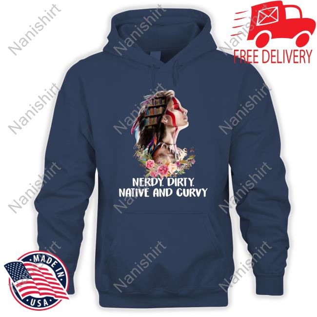 Nerdy Dirty Native And Curvy Tee Shirt