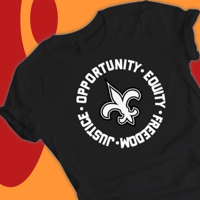New Orleans Saints Opportunity Equality Freedom Justice shirt