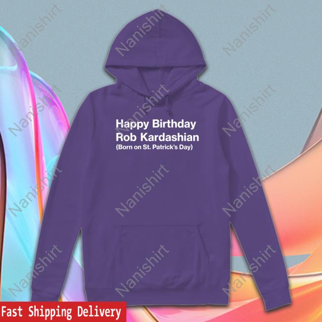Happy Birthday RK Shirt Happy Birthday Rob Kardashian Born On St Patrick’S Day Shirt