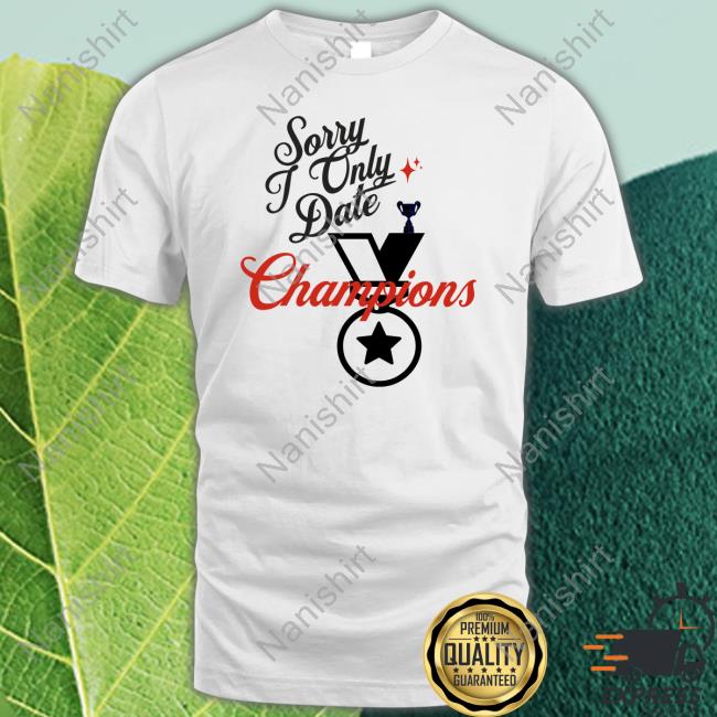 Nabyl Santana Sorry Only Date Champions Tee Shirt